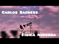 Física moderna Carlos Sadness/letra