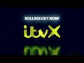 ITVX ROLLING OUT NOW