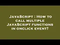 JavaScript How to call multiple JavaScript functions in onclick event