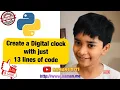 How to Create a Digital Clock just 13 line code Python tutorial for kids Learn coding for free