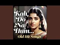 Lagu Kah Do Na Hum Pyar Tumse Hi Karte Hai | Old Is Gold Hindi Song