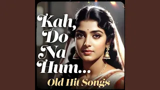 kah do na hum pyar tumse hi karte hai old is gold hindi song