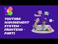 Visitors Management System - Creating Frontend