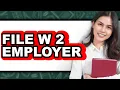 How to File W-2 Employer Full Guide