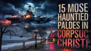 15 Most Haunted Places in Corpus Christi Texas Paranormal Encounters Ghost Sightings