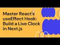 Master React s useEffect Hook Build a Live Clock in Next js