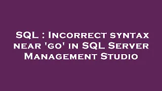 SQL Incorrect syntax near go in SQL Server Management Studio