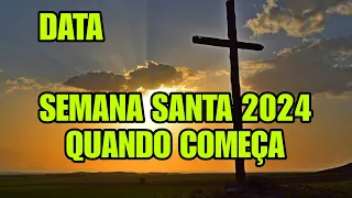 QUANDO É A SEMANA SANTA 2024 QUE DIA COMEÇA SEMANA SANTA QUANDO É A PÁSCOA 2024