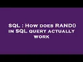 SQL How does RAND in SQL query actually work