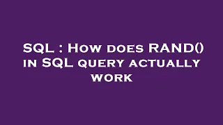 SQL How does RAND in SQL query actually work