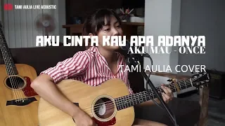 Aku Cinta Kau Apa Adanya ( Aku Mau ) - Once Tami Aulia Cover