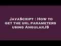 JavaScript How to get the url parameters using AngularJS