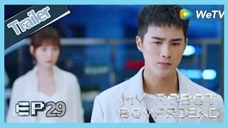  eng sub my robot boyfriend ep29 trailer meng yan and mo bai break up again 