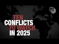 10 Conflicts to Watch in 2025