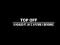 DJ Khaled - Top Off ft. JAY Z, Future, Beyoncé [Lyric Video]