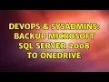 DevOps SysAdmins Backup microsoft SQL server 2008 to OneDrive 2 Solutions