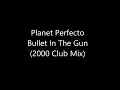 Planet Perfecto - Bullet In The Gun (2000 Club Mix) (2000)