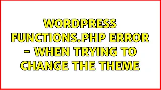 Wordpress Functions php error - when trying to change the theme