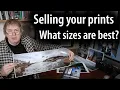Selling your prints - what size prints work best Why knowing your market is the real answer