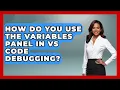 How Do You Use The Variables Panel In VS Code Debugging - Learn To Troubleshoot