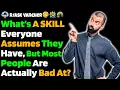 What s A SKILL Everyone Assumes They Have But Most People Are Actually Bad At
