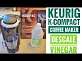 Keurig K-Compact Coffee Maker from Walmart HOW TO DESCALE CLEAN WITH VINEGAR FOR 1 50