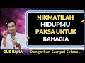 NGAJI GUS BAHA : NIKMATILAH HIDUPMU PAKSA UNTUK BAHAGIA #ngajigusbaha