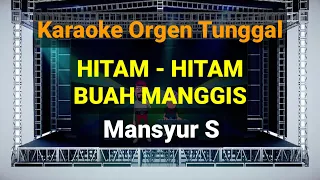 Download HITAM - HITAM BUAH MANGGIS - MANSYUR S // KARAOKE ORGEN TUNGGAL MP3