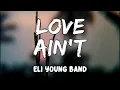 Love Ain"t Lyrics by Eli Young Band