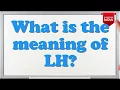What is the full form of LH?