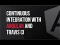 Continuous Integration with Angular and Travis CI