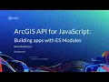ArcGIS API for JavaScript Building Apps with ES Modules