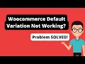 Woocommerce Default Variation Not Working FIXED How to Fix Woocommerce Default Variation Issue