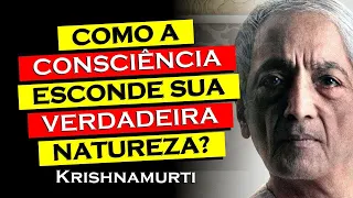 COMO ENTENDER A VERDADEIRA NATUREZA DA CONSCIÊNCIA , KRISHNAMURTI DUBLADO