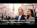 Lagu A Russian Woman Went To Japan To End Her Life -But was saved by a Filipina