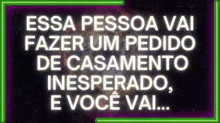 MENSAGEM dos Anjos: Essa Pessoa VAI FAZER UM PEDIDO DE Casamento Inesperado, E VOCÊ VAI..