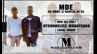 mde dr man 2 ntswarelele mogatxaka ft kgopza de dj new hit 2021