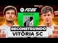 RECONSTRUINDO o VITORIA SC! 🇵🇹  | FC 25 MODO CARREIRA