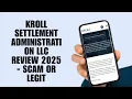 Kroll Settlement Administration LLC Review 2025 - SCAM or LEGIT Full Review