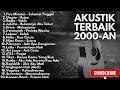 Download Lagu LAGU AKUSTIK 2000-AN BAND POP INDONESIA PALING HITS \u0026 POPULER | Playlist Full Album NO IKLAN
