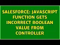 Salesforce Javascript function gets incorrect boolean value from controller 2 Solutions