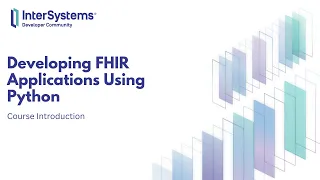 Developing FHIR Applications Using Python - Course Introduction