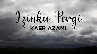 kaer azami izinku pergi lirik video 