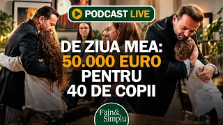 DE ZIUA MEA, HAI SĂ LE SCHIMBĂM LOR VIAȚA. STRÂNGEM 50.000 EURO PENTRU 40 COPII? I Fain & Simplu 322