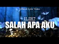 Download Lagu ILIR 7 - Salah Apa Aku (Official Lyric Video)