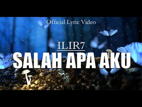 Download MP3 ILIR 7 - Salah Apa Aku (Official Lyric Video)