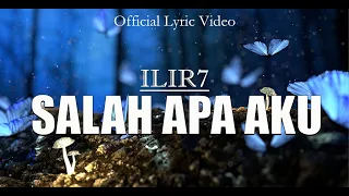 Download ILIR 7 - Salah Apa Aku (Official Lyric Video) MP3