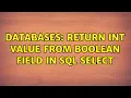 Databases Return int value from boolean field in SQL select 4 Solutions