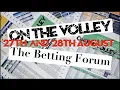 ON THE VOLLEY The Betting Forum - 27Th and 28Th August