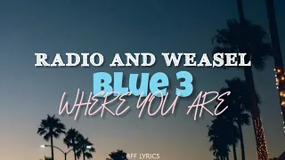 radio u0026 weasel ft blue 3 where you are lyrics bfflyrics 